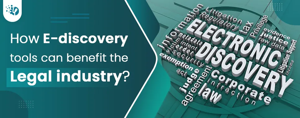 How E-discovery tools can benefit the Legal industry?